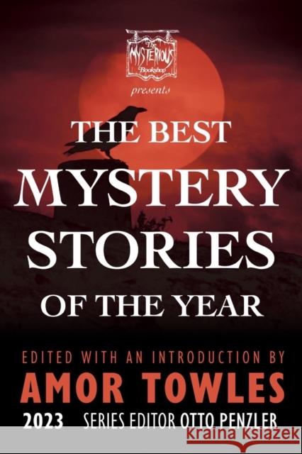 The Mysterious Bookshop Presents the Best Mystery Stories of the Year 2023 Otto Penzler Amor Towles 9781613164488