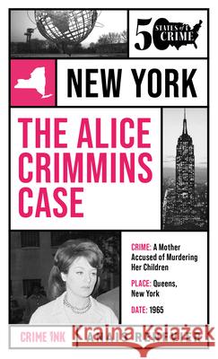 The Alice Crimmins Case: Fifty States of Crime Anais Renevier Laurie Bennett 9781613166291 Crime Ink