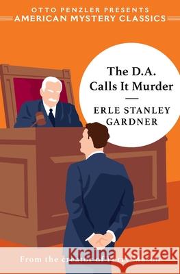 The D.A. Calls It Murder Erle Stanley Gardner Otto Penzler 9781613166628