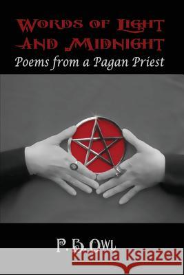 Words of Light and Midnight: Poems from a Pagan Priest P. B. Owl 9781613181546 Blackwyrm