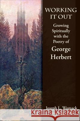 Working it Out: Growing Spiritually with the Poetry of George Herbert Womack, Joseph L. 9781613220344 Everyday Education, LLC