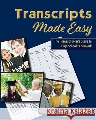 Transcripts Made Easy: The Homeschooler's Guide to High School Paperwork Janice Campbell 9781613220481 Everyday Education, LLC
