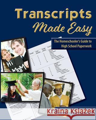 Transcripts Made Easy: The Homeschooler's Guide to High School Paperwork Janice Campbell 9781613220481