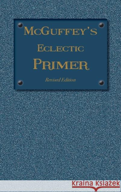 McGuffey Eclectic Primer: Revised Edition (1879) McGuffey, William Holmes 9781613220580 Everyday Education, LLC