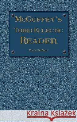 McGuffey's Third Eclectic Reader: Revised Edition (1879) McGuffey, William Holmes 9781613220733 Everyday Education, LLC