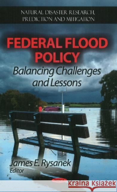 Federal Flood Policy: Balancing Challenges & Lessons James E Rysanek 9781613240175 Nova Science Publishers Inc