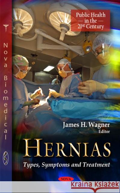 Hernias: Types, Symptoms & Treatment James H Wagner 9781613241257