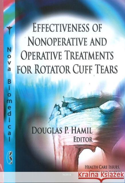 Effectiveness of Nonoperative & Operative Treatments for Rotator Cuff Tears Douglas P Hamil 9781613241455 Nova Science Publishers Inc