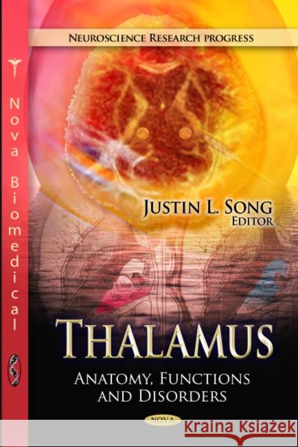 Thalamus: Anatomy, Functions & Disorders Justin L Song 9781613241523