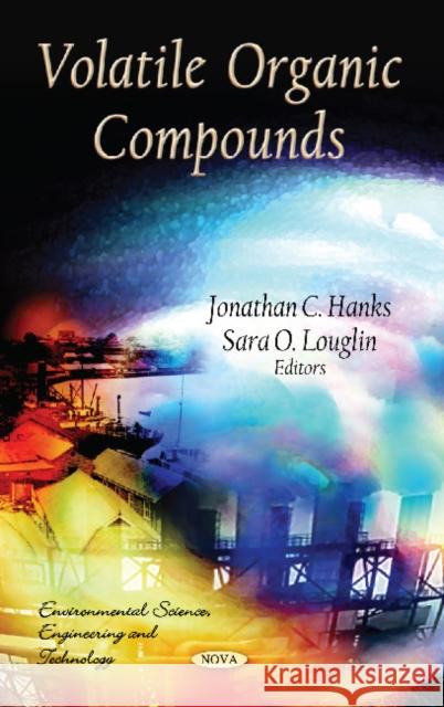 Volatile Organic Compounds Jonathan C Hanks, Sara O Louglin 9781613241561