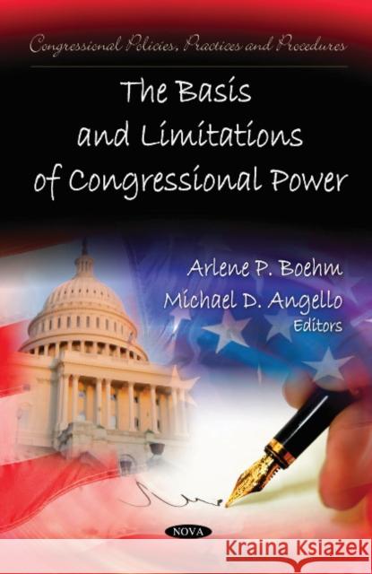 Basis & Limitations of Congressional Power Arlene P Boehm, Michael D Angello 9781613241608 Nova Science Publishers Inc