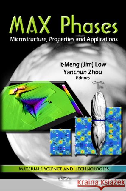 MAX Phases: Microstructure, Properties & Applications It-Meng (Jim) Low, Yanchun Zhou 9781613241820 Nova Science Publishers Inc