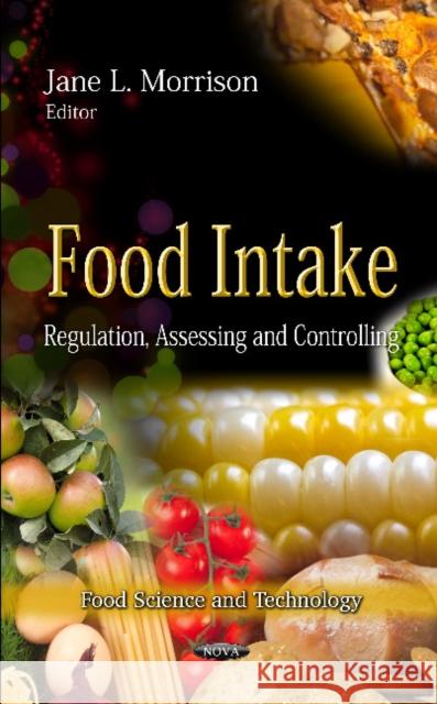 Food Intake: Regulation, Assessing & Controlling Jane L Morrison 9781613241837