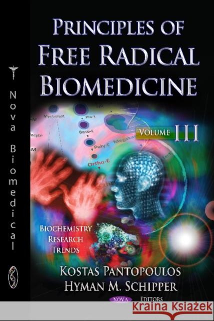 Principles of Free Radical Biomedicine: Volume 3 Kostas Pantopoulos, Hyman M Schipper 9781613241844 Nova Science Publishers Inc