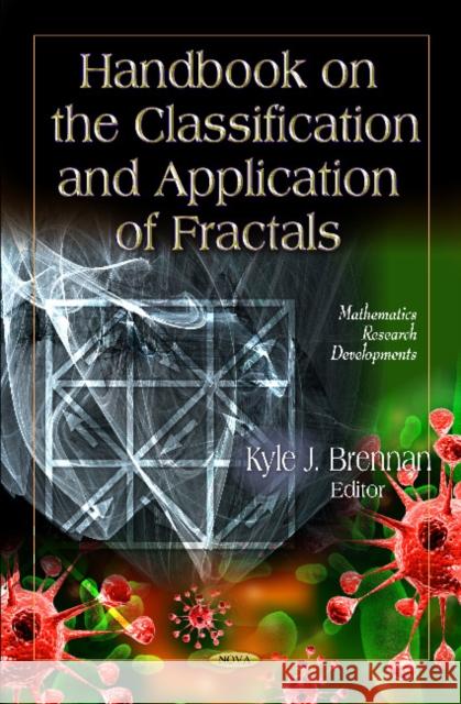 Handbook on the Classification & Application of Fractals Kyle J Brennan 9781613241981 Nova Science Publishers Inc