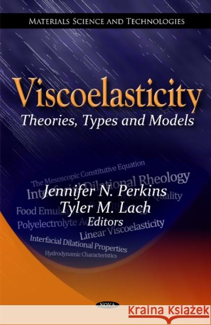 Viscoelasticity: Theories, Types & Models Jennifer N Perkins, Tyler M Lach 9781613242032