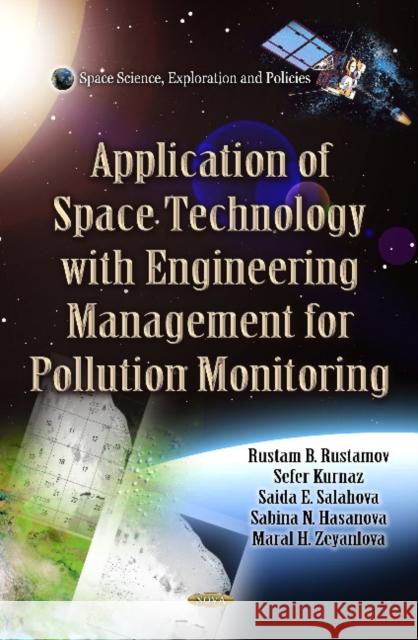 Application of Space Technology with Fitting of Engineering Management for Pollution Monitoring Rustam B Rustamov, Sefer Kurnaz, Saida E Salahova, Sabina N Hasanova, Maral H Zeyanlova 9781613242384