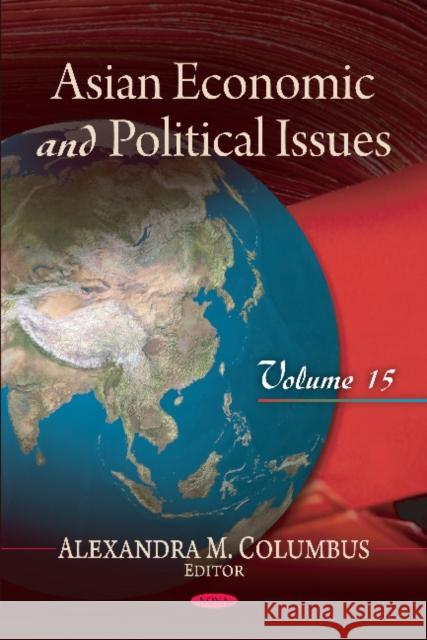 Asian Economic & Political Issues: Volume 15 Alexandra M Columbus 9781613242391 Nova Science Publishers Inc