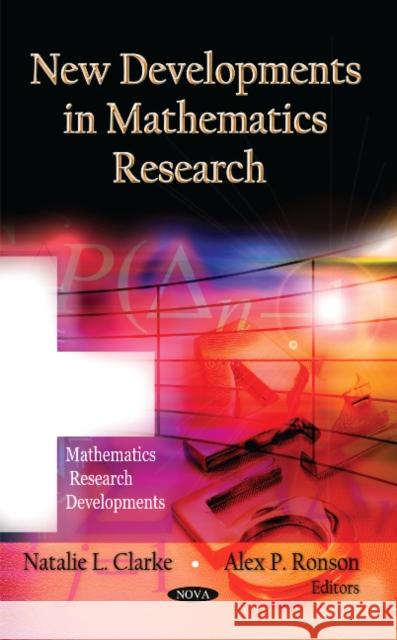 New Developments in Mathematics Research Natalie L Clarke, Alex P Ronson 9781613242520 Nova Science Publishers Inc