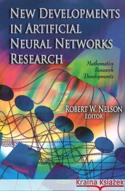 New Developments In Artificial Neural Networks Research Robert W Nelson 9781613242865