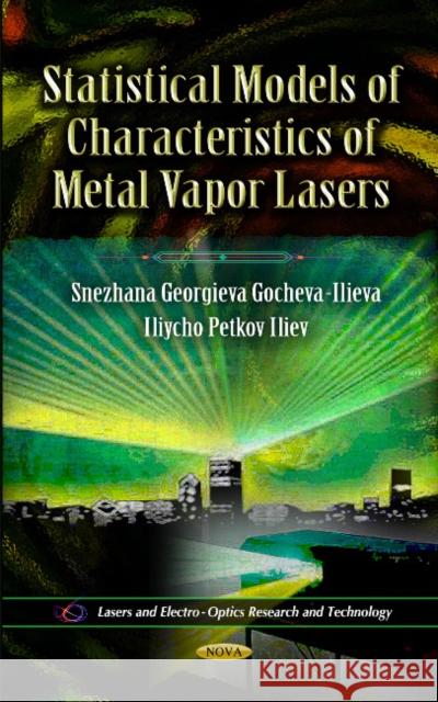 Statistical Models of Characteristics of Metal Vapor Lasers Snezhana Georgieva Gocheva-Ilieva, Iliycho Petkov Iliev 9781613242933 Nova Science Publishers Inc