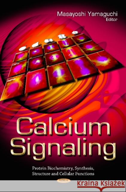 Calcium Signaling Masayoshi Yamaguchi, Ph.D., IOM, FAOE, DDG, DG 9781613243138 Nova Science Publishers Inc