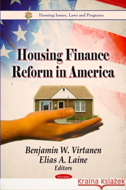 Housing Finance Reform in America Benjamin W Virtanen, Elias A Laine 9781613243503