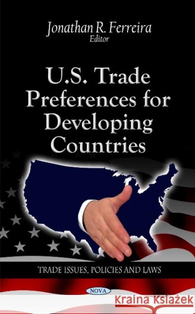 U.S. Trade Preferences for Developing Countries Jonathan R Ferreira 9781613243787 Nova Science Publishers Inc