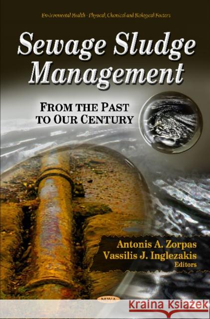 Sewage Sludge Management: From the Past to our Century Antonis A Zorpas, Vassilis J Inglezakis 9781613243930 Nova Science Publishers Inc