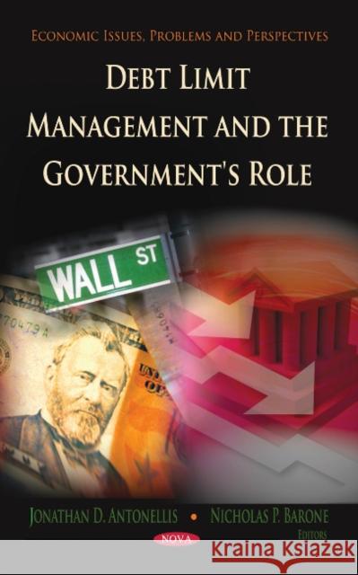 Debt Limit Management & the Government's Role Jonathan D Antonellis, Nicholas P Barone 9781613244180