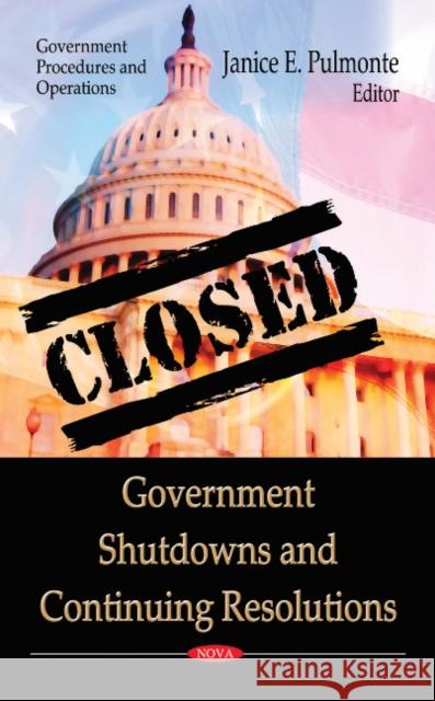 Government Shutdowns & Continuing Resolutions Janice E Pulmonte 9781613244227 Nova Science Publishers Inc