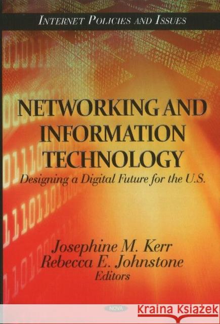 Networking & Information Technology: Designing a Digital Future for the U.S. Josephine M Kerr, Rebecca E Johnstone 9781613244296 Nova Science Publishers Inc