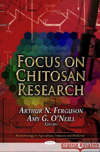 Focus on Chitosan Research Arthur N Ferguson, Amy G O'Neill 9781613244548 Nova Science Publishers Inc