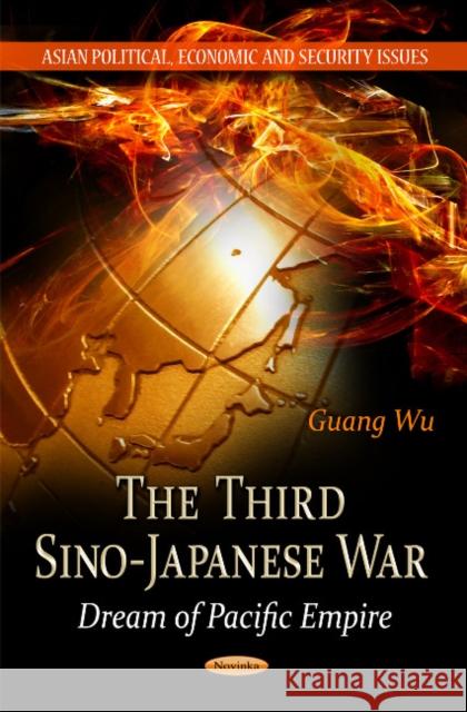 Third Sino-Japanese War: Dream of Pacific Empire Guang Wu 9781613244890 Nova Science Publishers Inc