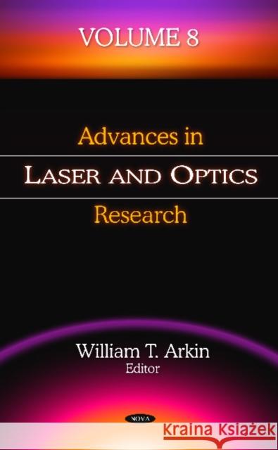 Advances in Laser & Optics Research: Volume 8 William T Arkin 9781613245026