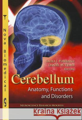 Cerebellum: Anatomy, Functions & Disorders Laura J Pombano, Daniel M Evans 9781613245477