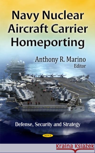Navy Nuclear Aircraft Carrier Homeporting Anthony R Marino 9781613245576 Nova Science Publishers Inc