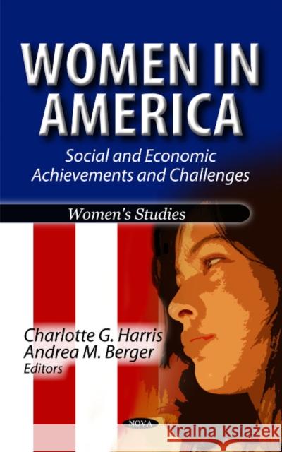 Women in America: Social & Economic Achievements & Challenges Charlotte G Harris, Andrea M Berger 9781613245828