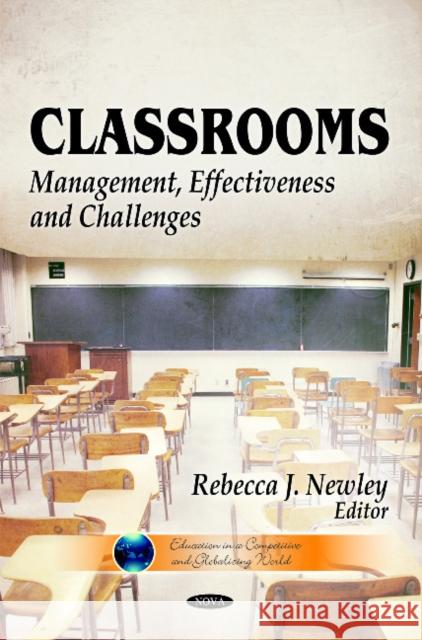Classrooms: Management, Effectiveness & Challenges Rebecca J Newley 9781613246016 Nova Science Publishers Inc