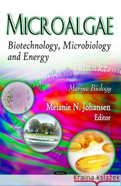 Microalgae: Biotechnology, Microbiology & Energy Melanie N Johansen 9781613246252 Nova Science Publishers Inc