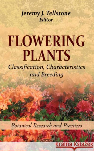 Flowering Plants: Classification, Characteristics & Breeding Jeremy J Tellstone 9781613246535 Nova Science Publishers Inc