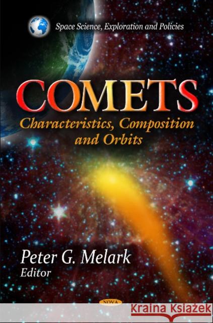 Comets: Characteristics, Composition & Orbits Peter G Melark 9781613246580 Nova Science Publishers Inc