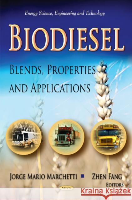 Biodiesel: Blends, Properties & Applications Jorge Mario Marchetti, Zhen Fang 9781613246603 Nova Science Publishers Inc