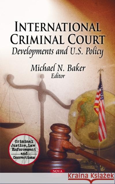 International Criminal Court: Developments & U.S. Policy Michael N Baker 9781613246948 Nova Science Publishers Inc