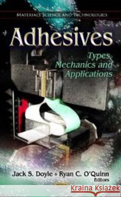 Adhesives: Types, Mechanics & Applications Jack S Doyle 9781613247037 Nova Science Publishers Inc