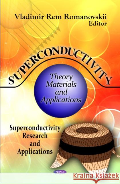 Superconductivity: Theory, Materials & Applications Vladimir Rem Romanovskii 9781613248430 Nova Science Publishers Inc