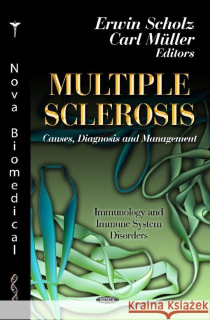 Multiple Sclerosis: Causes, Diagnosis & Management Erwin Scholz, Carl Müller 9781613248485 Nova Science Publishers Inc