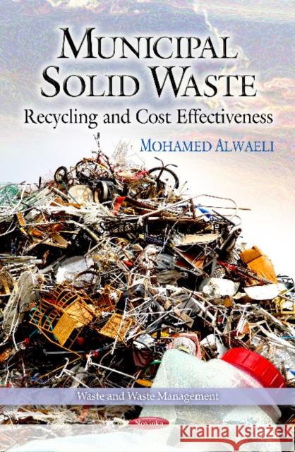 Municipal Solid Waste: Recycling & Cost Effectiveness Mohamed Alwaeli 9781613248539 Nova Science Publishers Inc