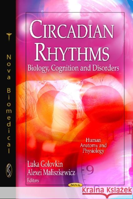 Circadian Rhythms: Biology, Cognition & Disorders Luka Golovkin, Alexei Maliszkewicz 9781613248584 Nova Science Publishers Inc