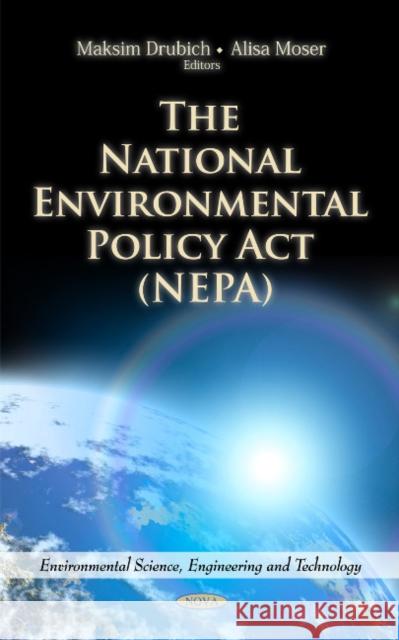 National Environmental Policy Act (NEPA) Maksim Drubich, Alisa Moser 9781613248768 Nova Science Publishers Inc
